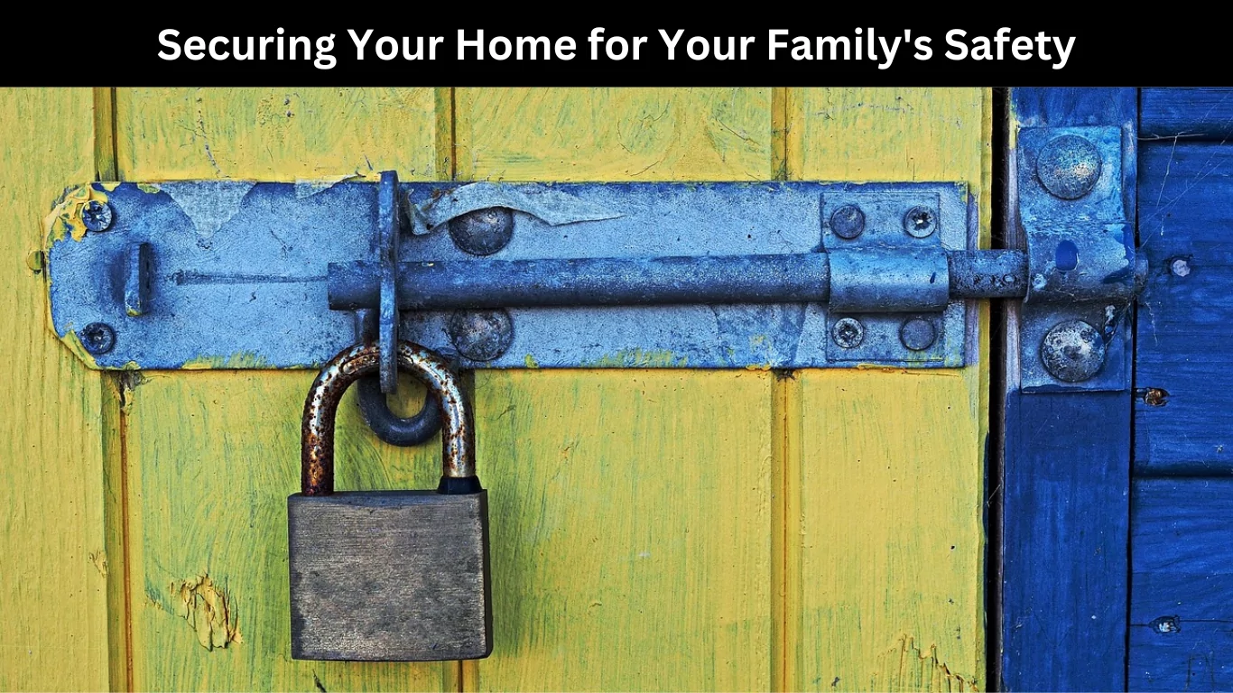 Securing Your Home for Your Family's Safety