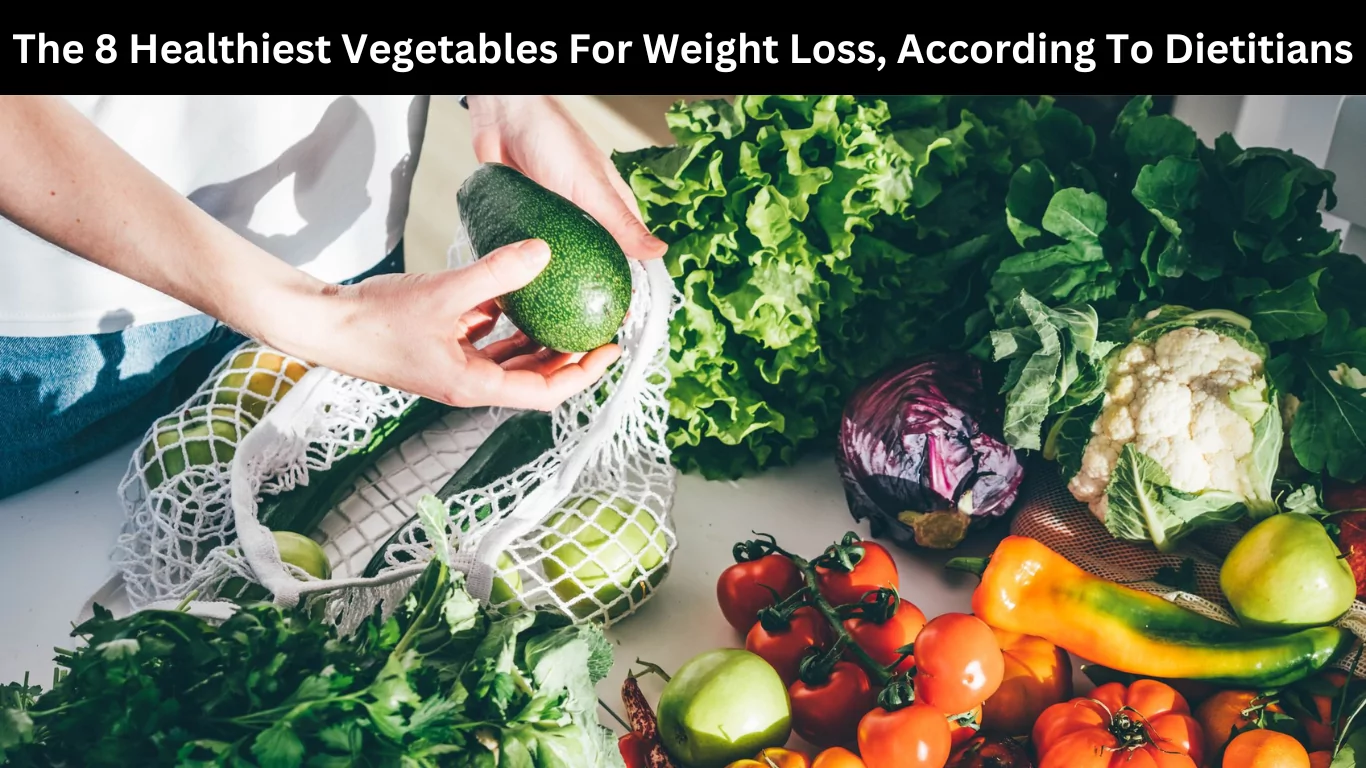 The 8 Healthiest Vegetables For Weight Loss