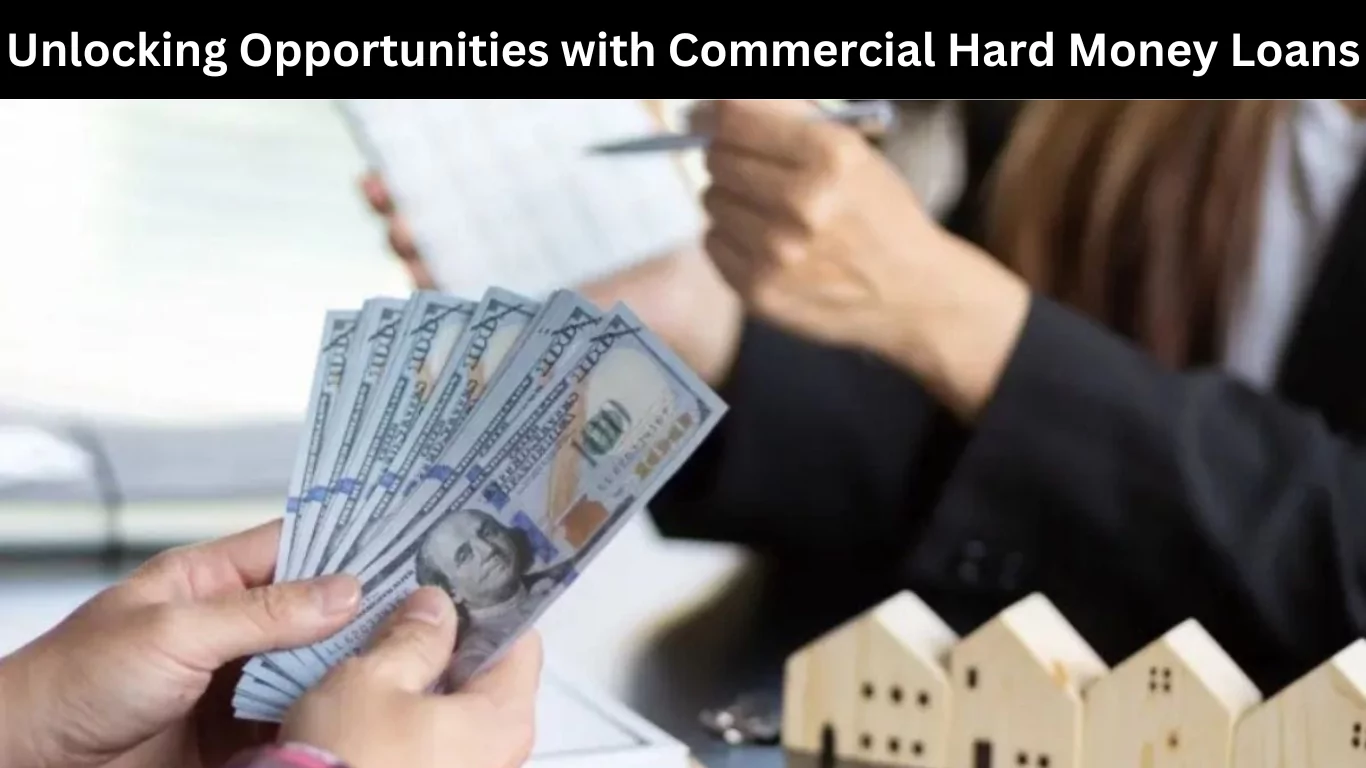 Unlocking Opportunities with Commercial Hard Money Loans