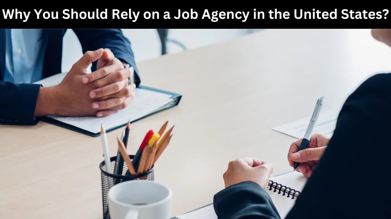 Why You Should Rely on a Job Agency in the United States