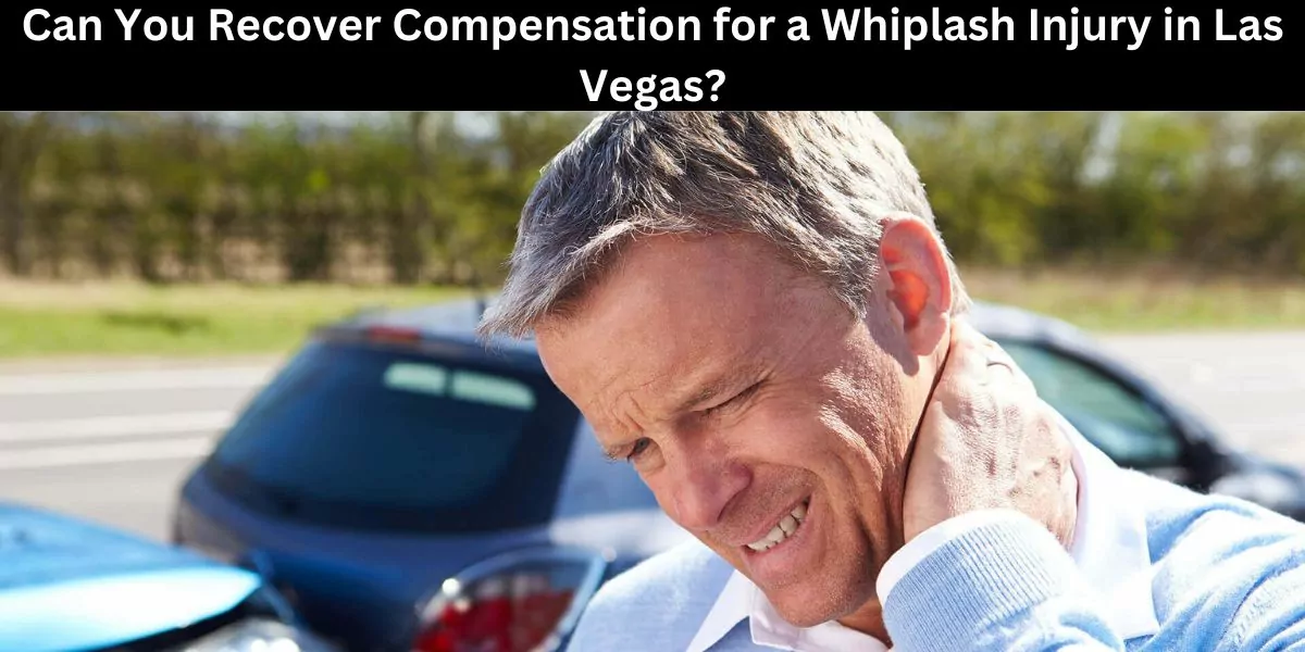 Can You Recover Compensation for a Whiplash Injury in Las Vegas?