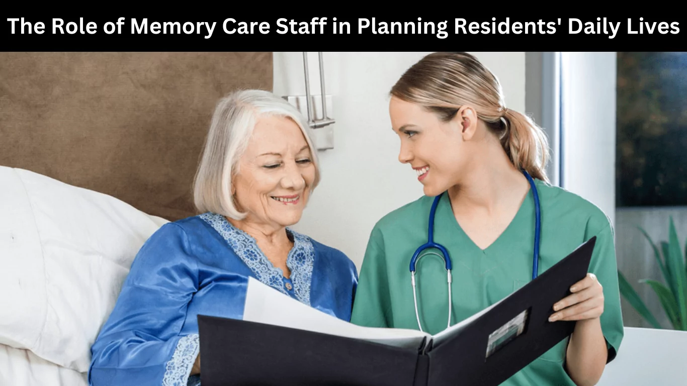 The Role of Memory Care Staff in Planning Residents' Daily Lives