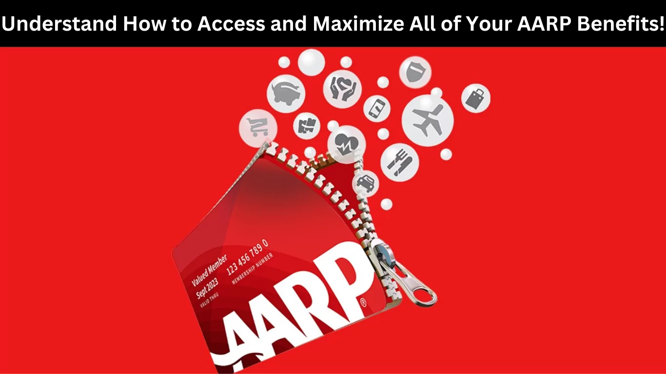 Understand How to Access and Maximize All of Your AARP Benefits