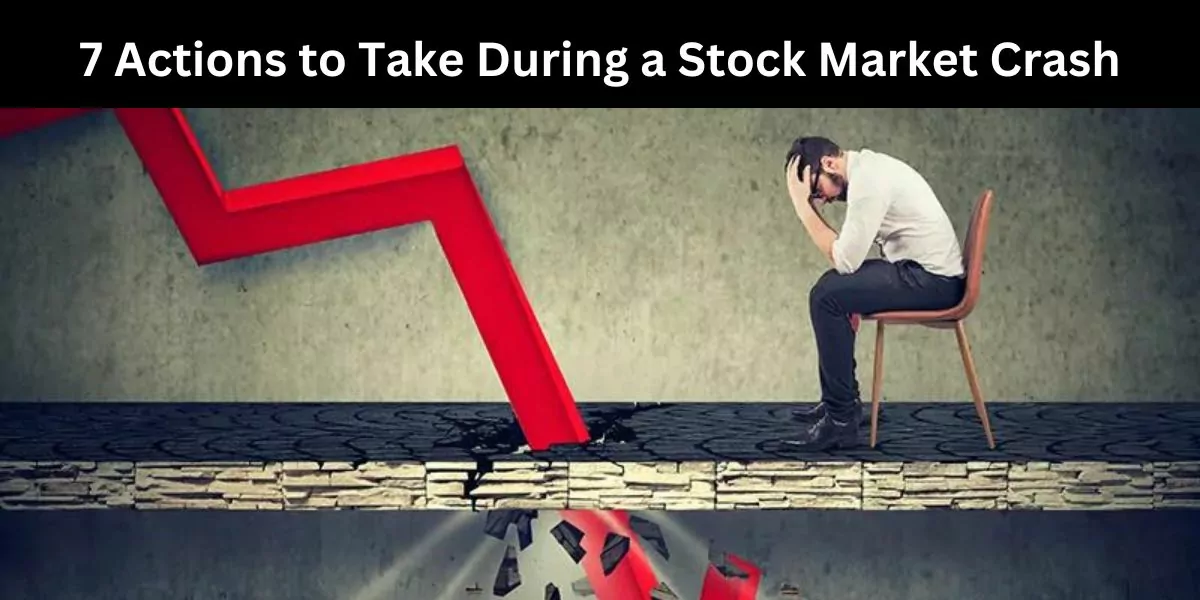 7 Actions to Take During a Stock Market Crash