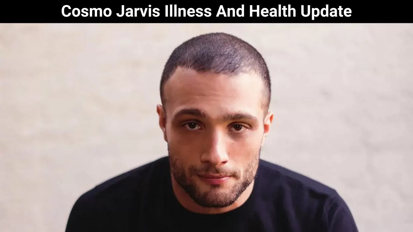 Cosmo Jarvis Illness And Health Update