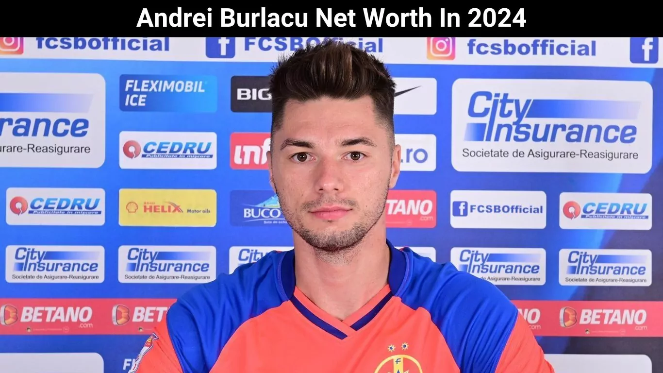 Andrei Burlacu Net Worth In 2024