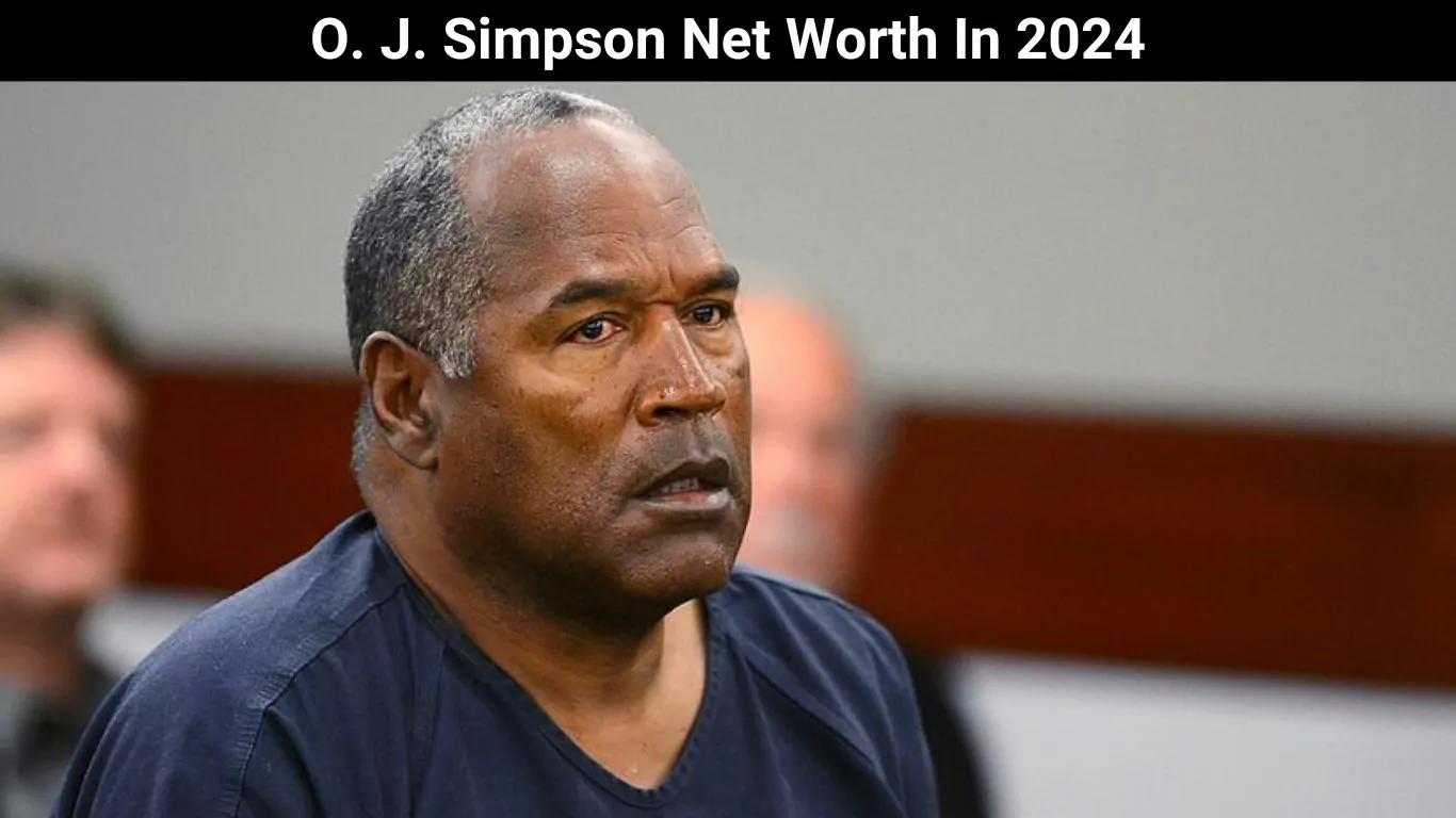 O. J. Simpson Net Worth In 2024