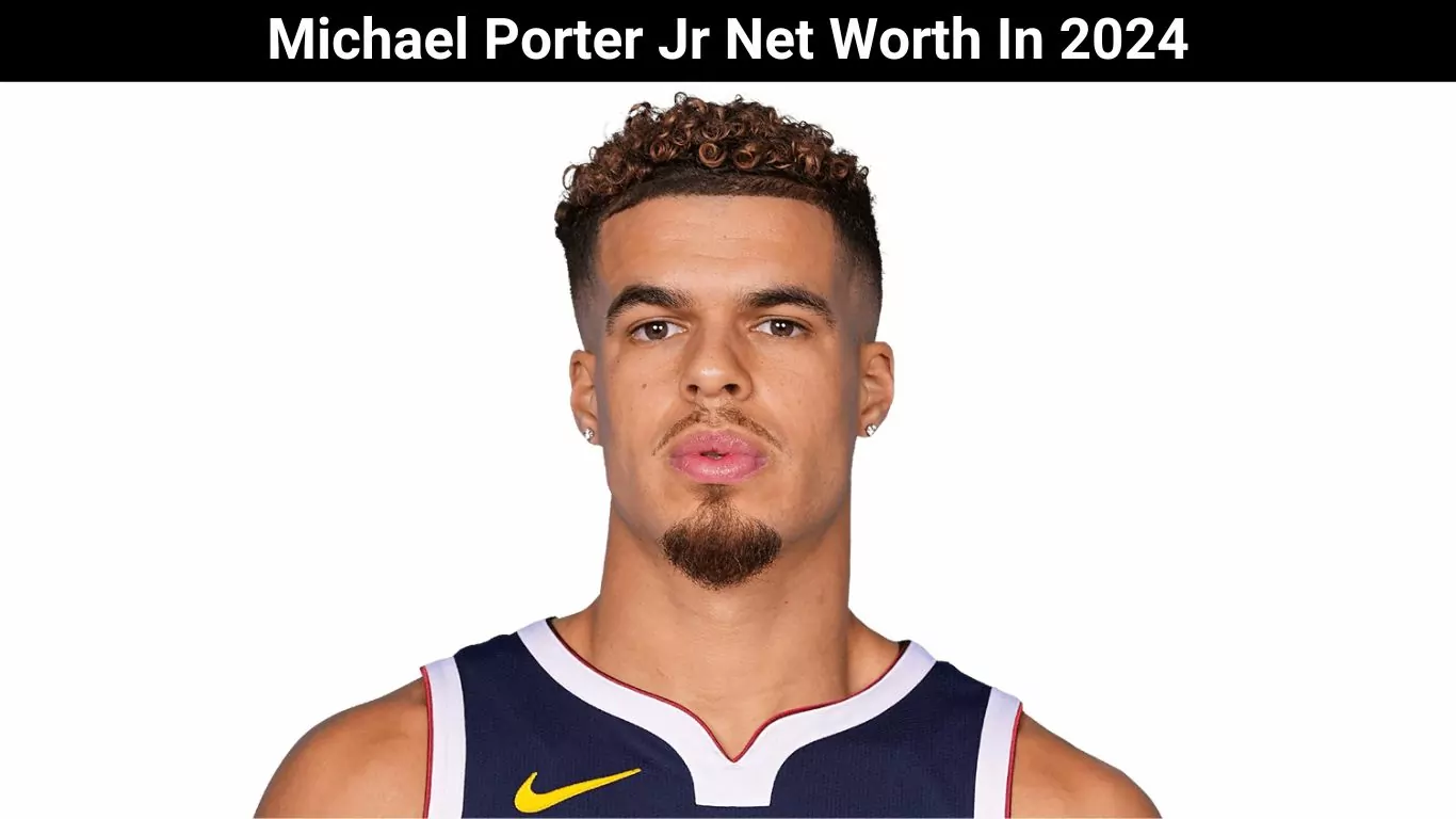 Michael Porter Jr Net Worth In 2024
