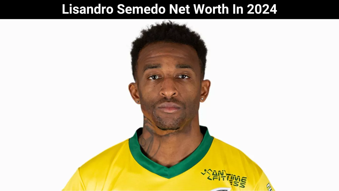 Lisandro Semedo Net Worth In 2024