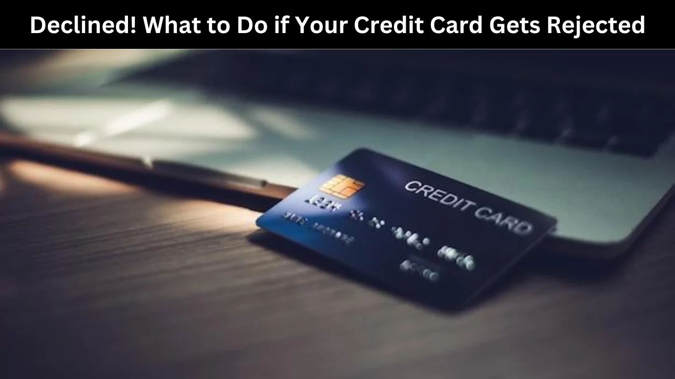 What to Do if Your Credit Card Gets Rejected