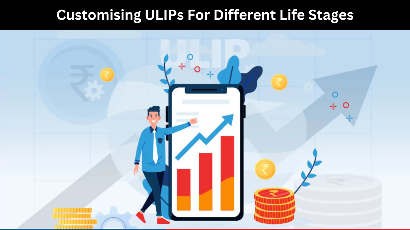 Customising ULIPs For Different Life Stages