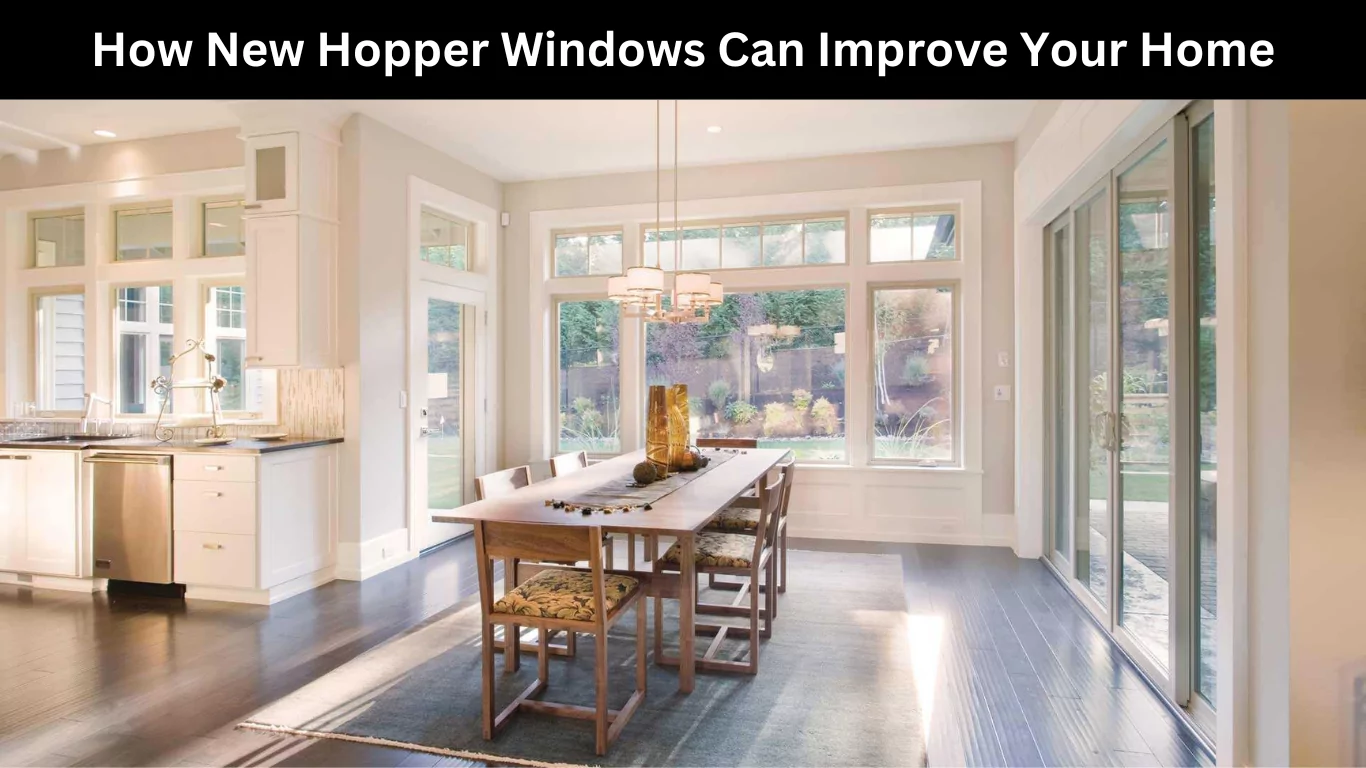 How New Hopper Windows Can Improve Your Home