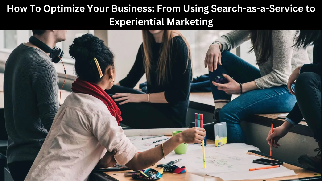 How To Optimize Your Business: From Using Search-as-a-Service to Experiential Marketing