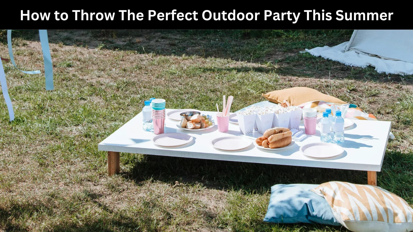 How to Throw The Perfect Outdoor Party This Summer