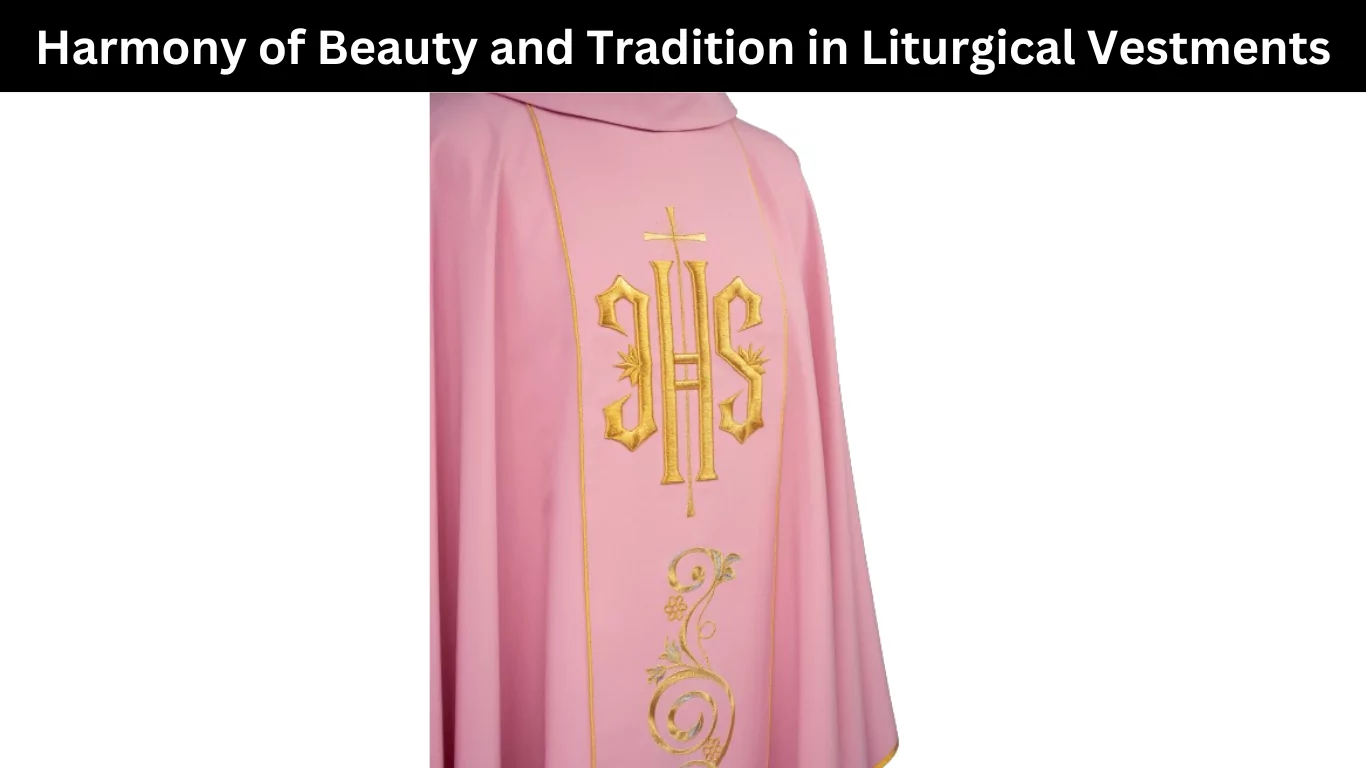 Harmony of Beauty and Tradition in Liturgical Vestments
